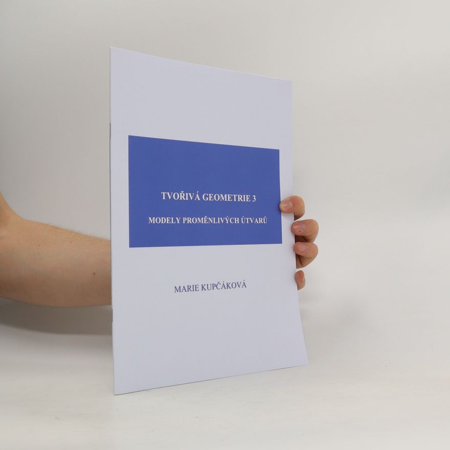 Marie Kupčáková Tvořivá geometrie. 3, Modely proměnlivých útvarů