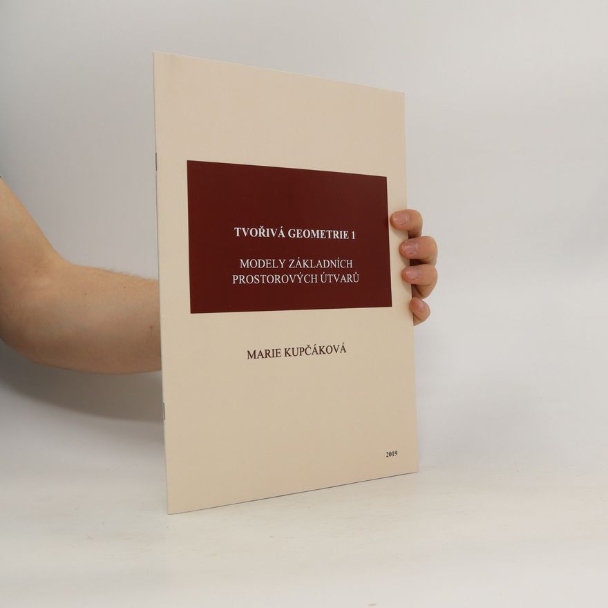 Marie Kupčáková Tvořivá geometrie. 1, Modely základních prostorových útvarů