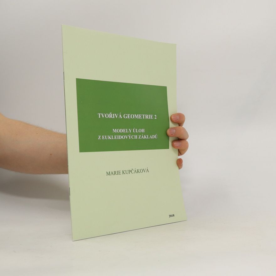 Marie Kupčáková Tvořivá geometrie. 2, Modely úloh z Eukleidových Základů