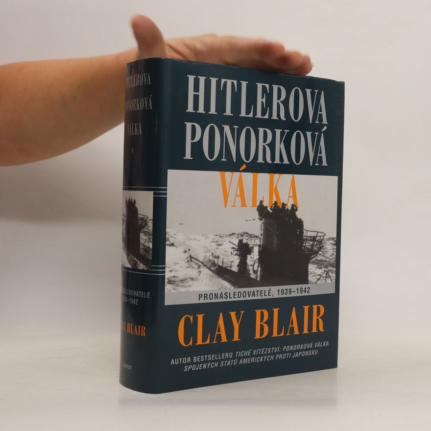 Clay Blair Hitlerova ponorková válka: Pronásledovatelé 1939-1942