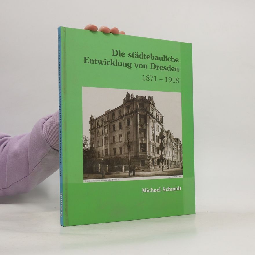 Ralph-Michael Schmidt Die städtebauliche Entwicklung von Dresden