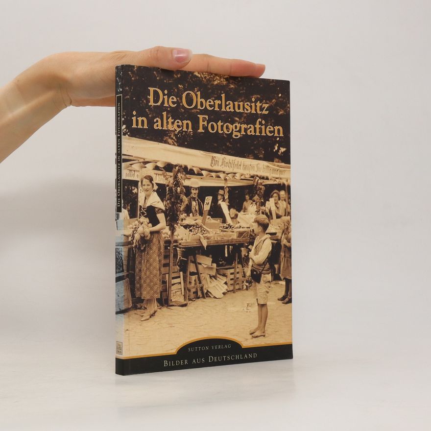 Dirk Palm Die Oberlausitz in alten Fotografien