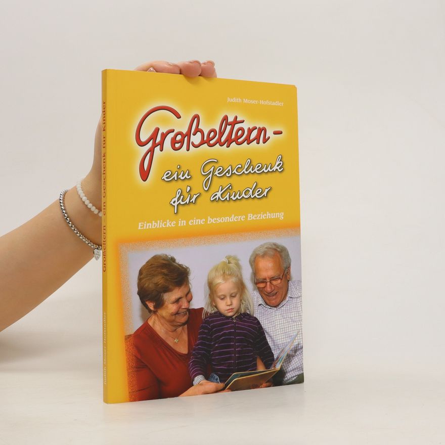 Judith Moser-Hofstadler Großeltern - ein Geschenk für Kinder
