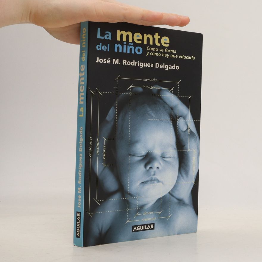 José M. Rodríguez Delgado La mente del Niño (cómo se forma y cómo hay que educarla)