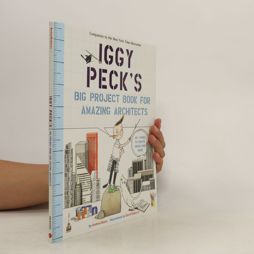 Andrea Beaty Iggy Peck's Big Project Book for Amazing Architects