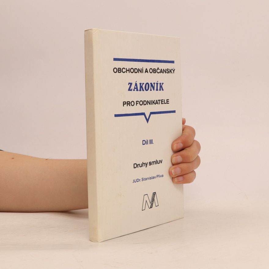 Stanislav Plíva Obchodní a občanský zákoník pro podnikatele. Díl III. Druhy smluv