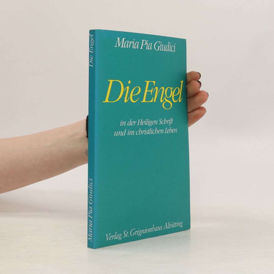 Maria Pia Giudici Die Engeli. in der Heiligen Schrift und im christlichen Leben