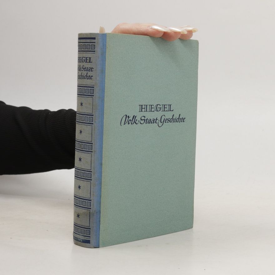 Georg Wilhelm Friedrich Hegel Volk. Staat. Geschichte