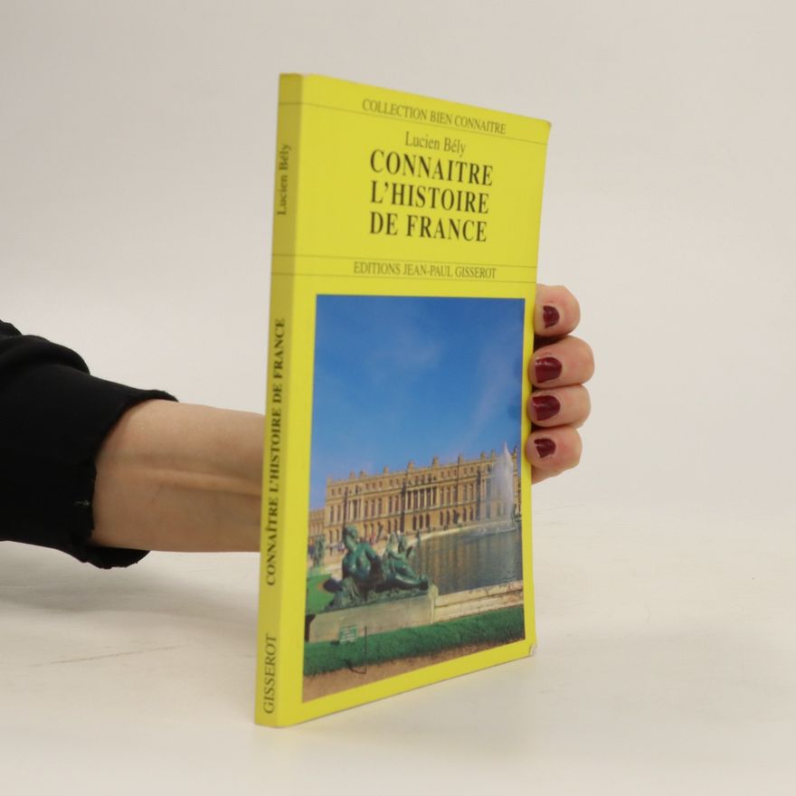 Lucien Bély Connaitre l´histoire de France