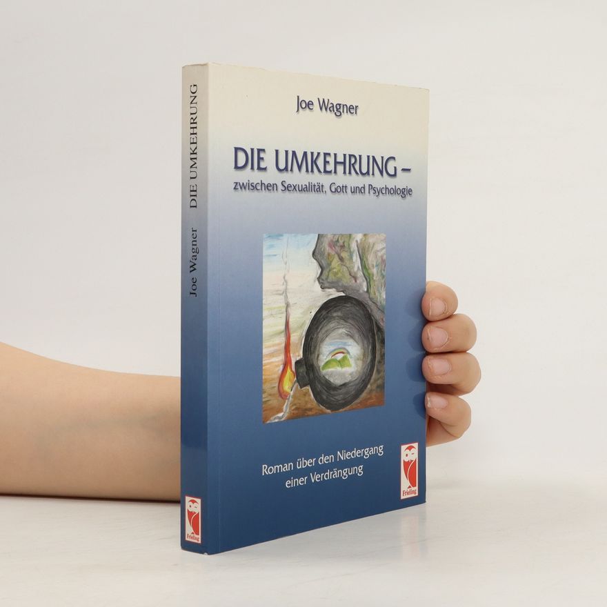 Joe Wagner Die Umkehrung - zwischen Sexualität, Gott und Psychologie