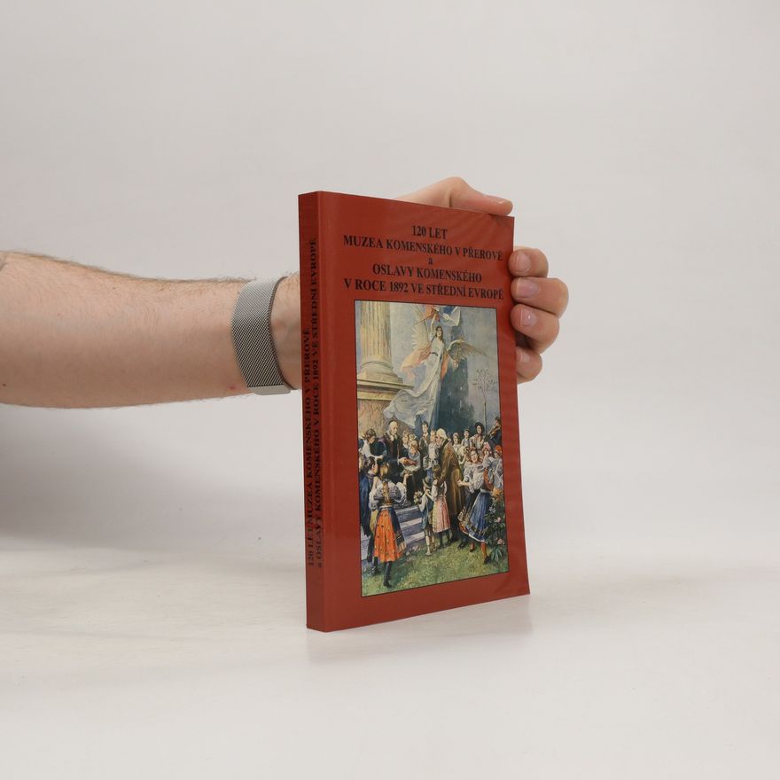AA.VV. 120 let Muzea Komenského v Přerově a oslavy Komenského v roce 1892 ve střední Evropě