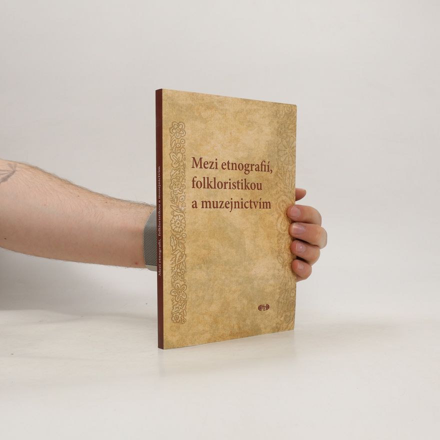 Various authors Mezi etnografií, folkloristikou a muzejnictvím