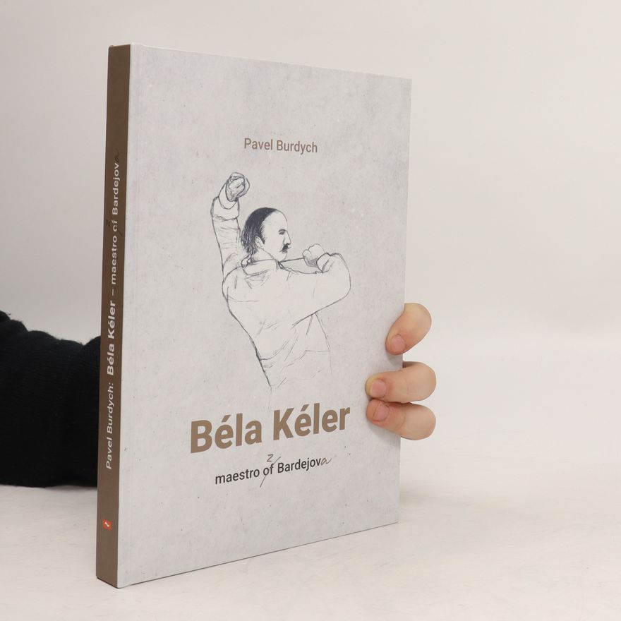 Pavel Burdych Béla Kéler. Maestro z Bardejova