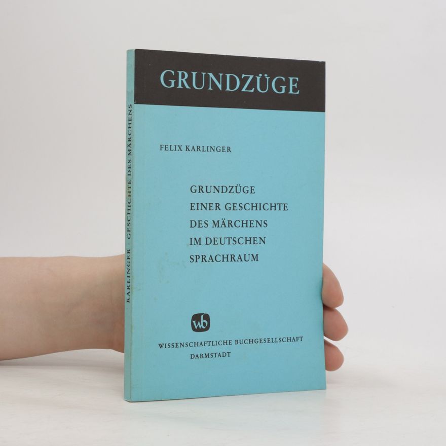 Felix Karlinger Grundzüge einer Geschichte des Märchens im deutschen Sprachraum