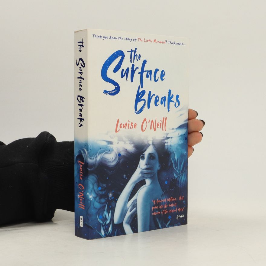 Louise O. Neill The Surface Breaks: a Reimagining of the Little Mermaid