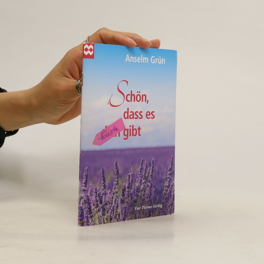 Anselm Grün Schön, dass es dich gibt