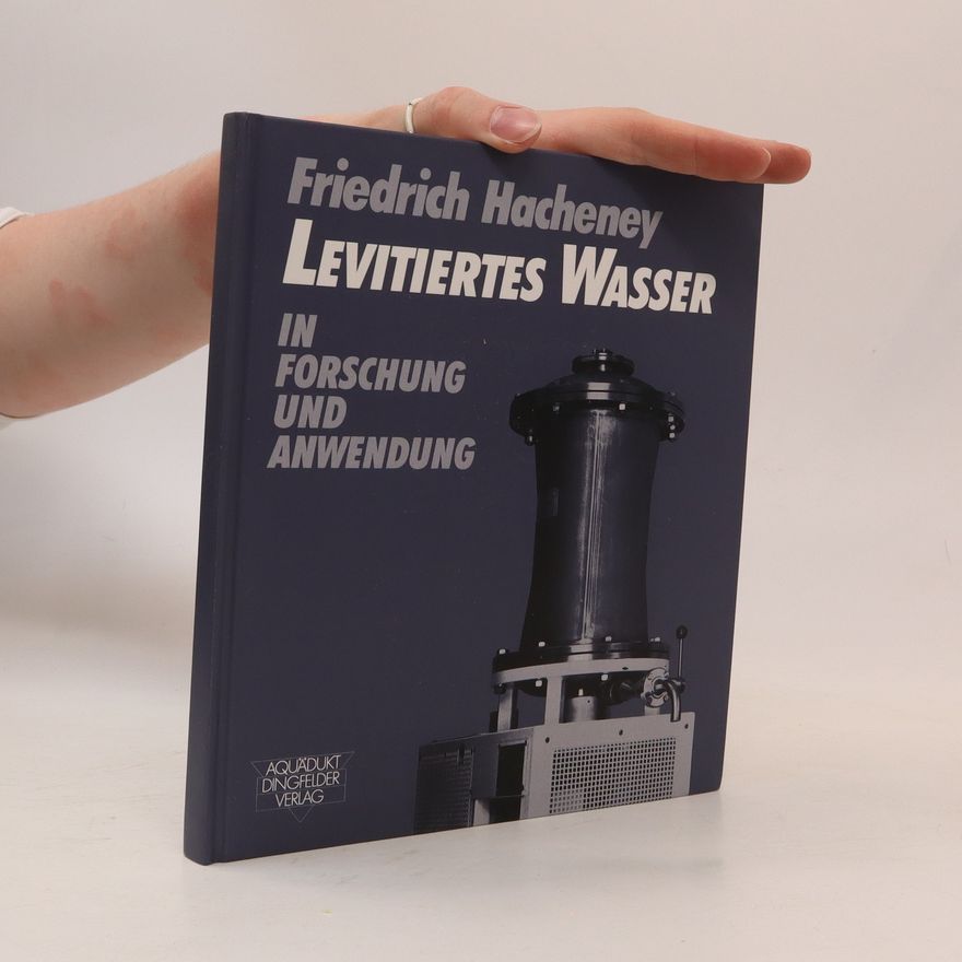 Friedrich Hacheney Levitiertes Wasser in Forschung und Anwendung