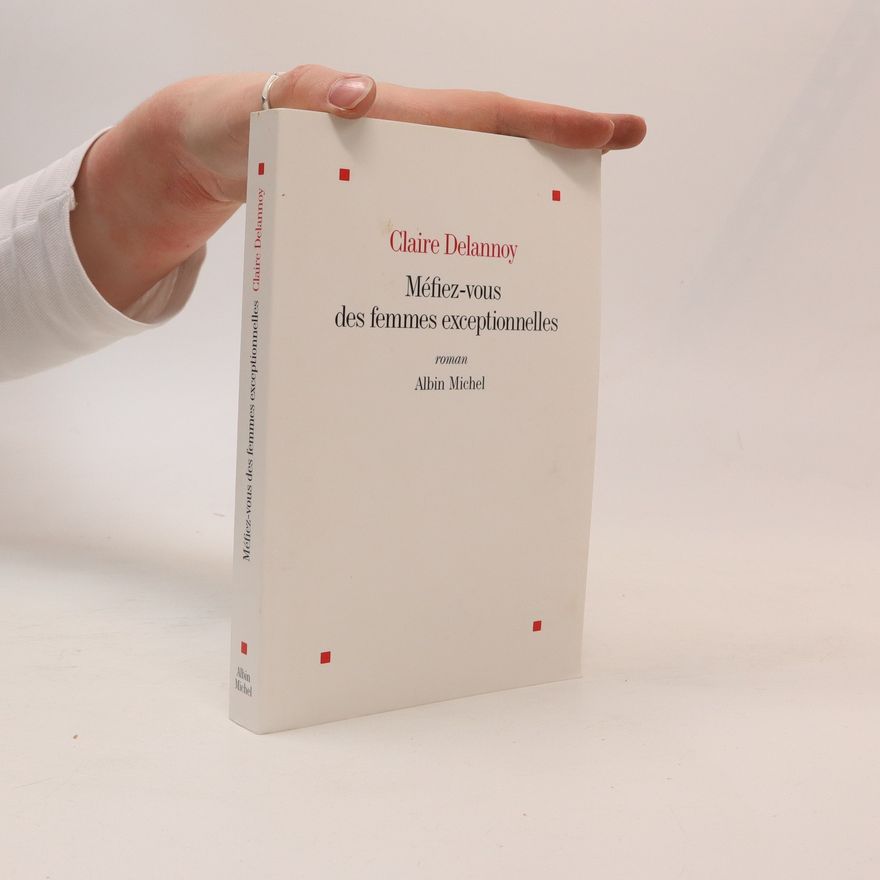 Claire Delannoy Méfiez-vous des femmes exceptionnelles