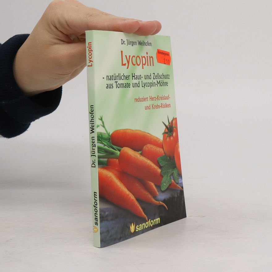 Jürgen Weihofen Lycopin - natürlicher Haut- und Zellschutz aus Tomate und Lycopin-Möhre