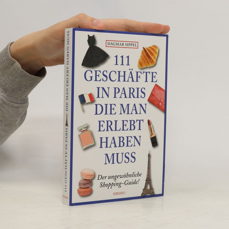 Dagmar Sippel 111 Geschäfte in Paris, die man erlebt haben muss