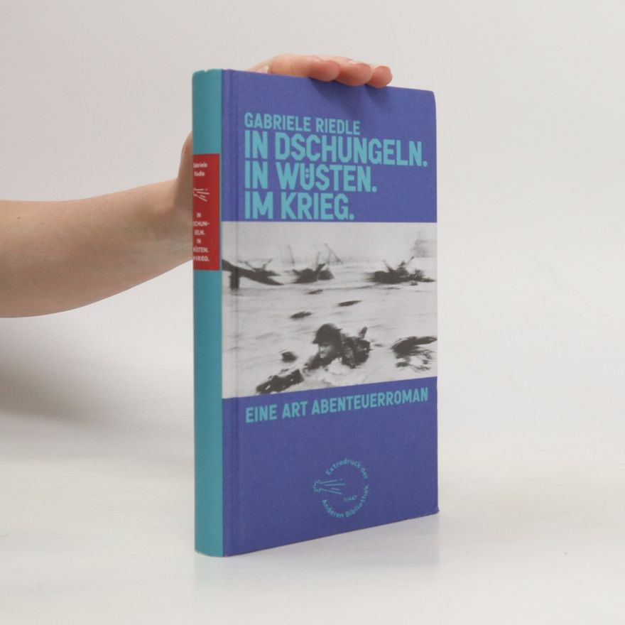 Gabriele Riedle In Dschungeln, in Wüsten, im Krieg