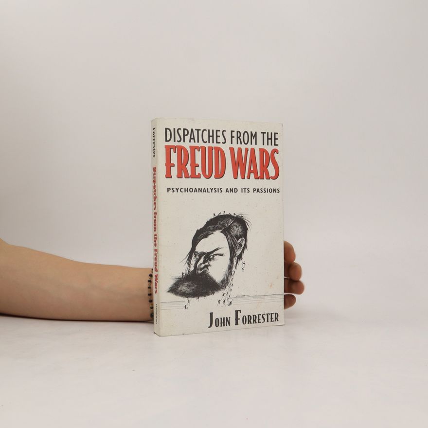 John Forrester Dispatches from the Freud Wars