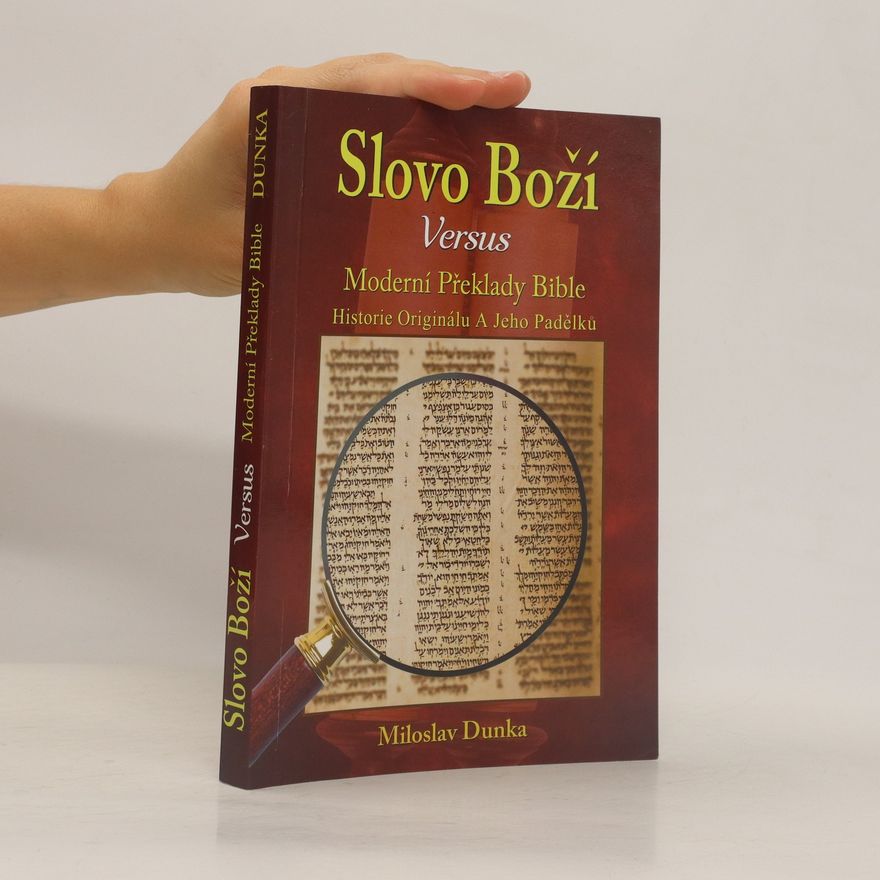Miloslav Dunka Slovo Boží versus moderní překlady Bible
