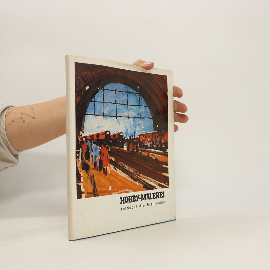 Various authors Hobby-Malerei entdeckt die Eisenbahn
