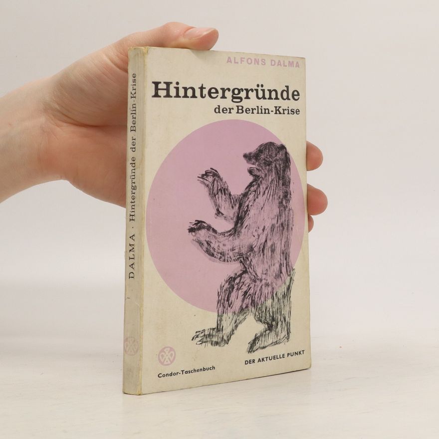 Alfons Dalma Hintergründe der Berlin-Krise