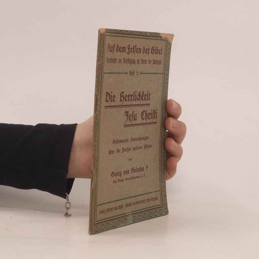 Georg von Viebahn  Die Herrlichkeit Jesu Chrifti Gesammelte Betrachtungen über die person unseres HErrn