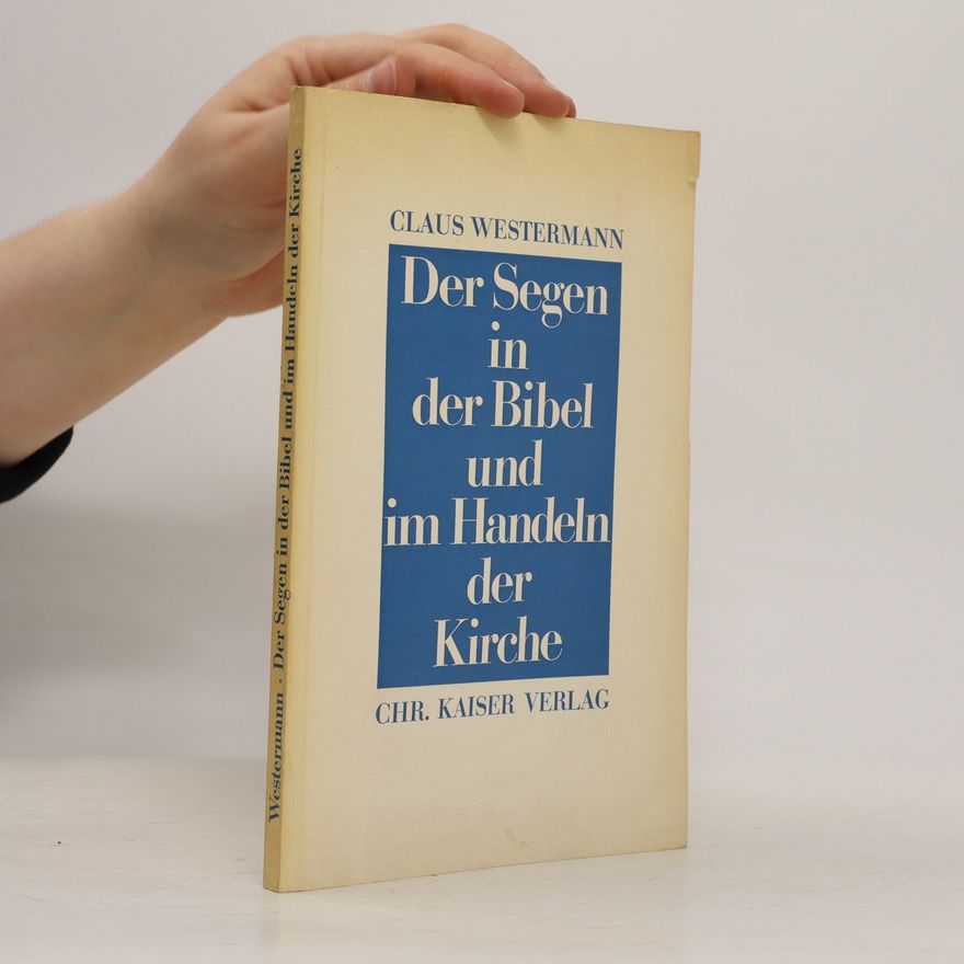 Claus Westermann Der Segen in der Bibel und im Handeln der Kirche