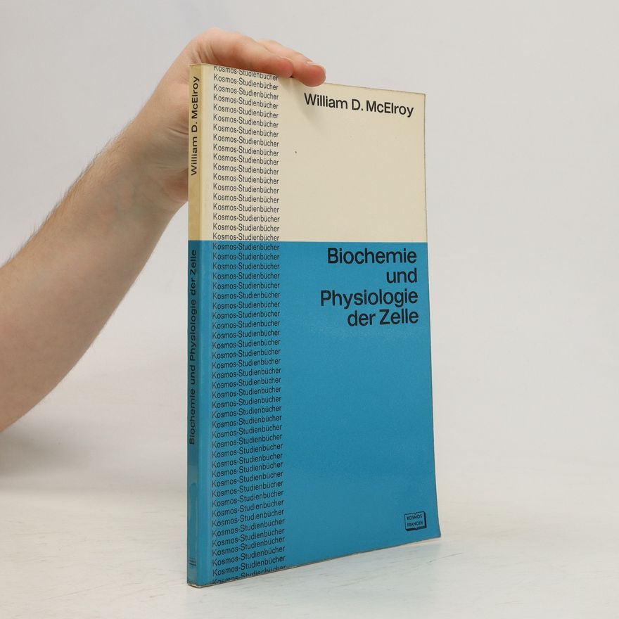 William D. McElroy Biochemie und Physiologie der Zelle