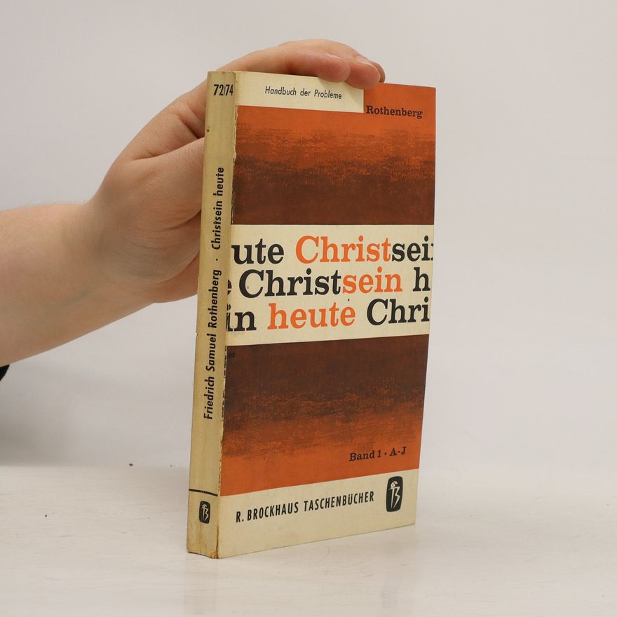 Friedrich Samuel Rothenburg Christsein heute: Handbuch der Probleme Band I
