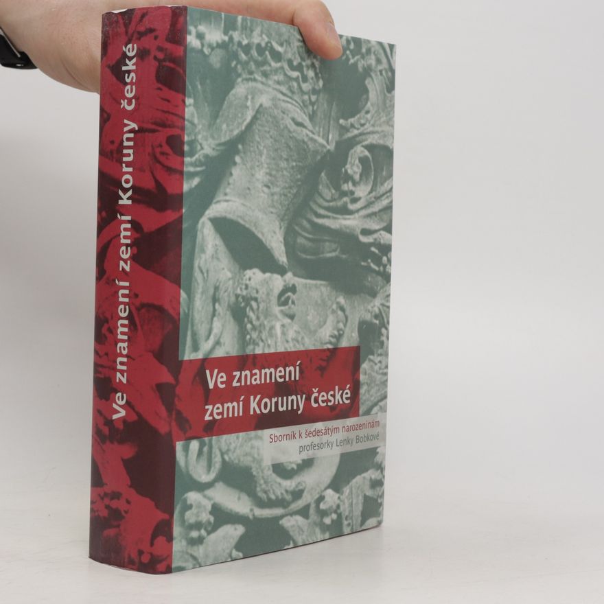 AA.VV. Ve znamení zemí Koruny české : sborník k šedesátým narozeninám prof. PhDr. Lenky Bobkové, CSc