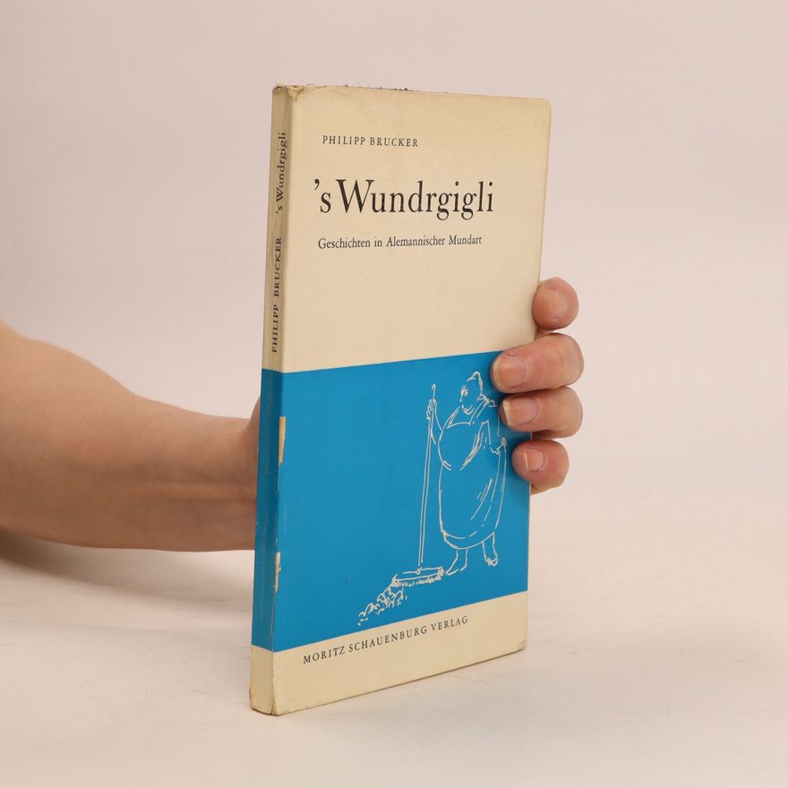 Philip Brucker 's Wundrgigli: Geschichten in ALemannischer Mundart