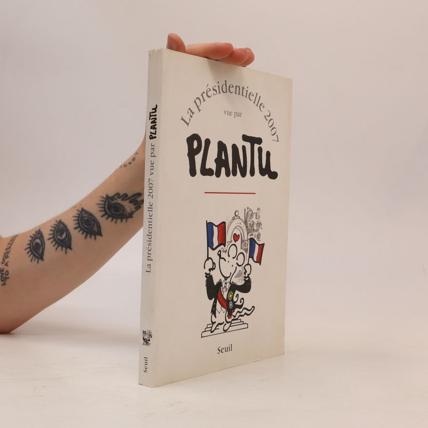 Autorenkollektiv La présidentielle 2007 vue par Plantu