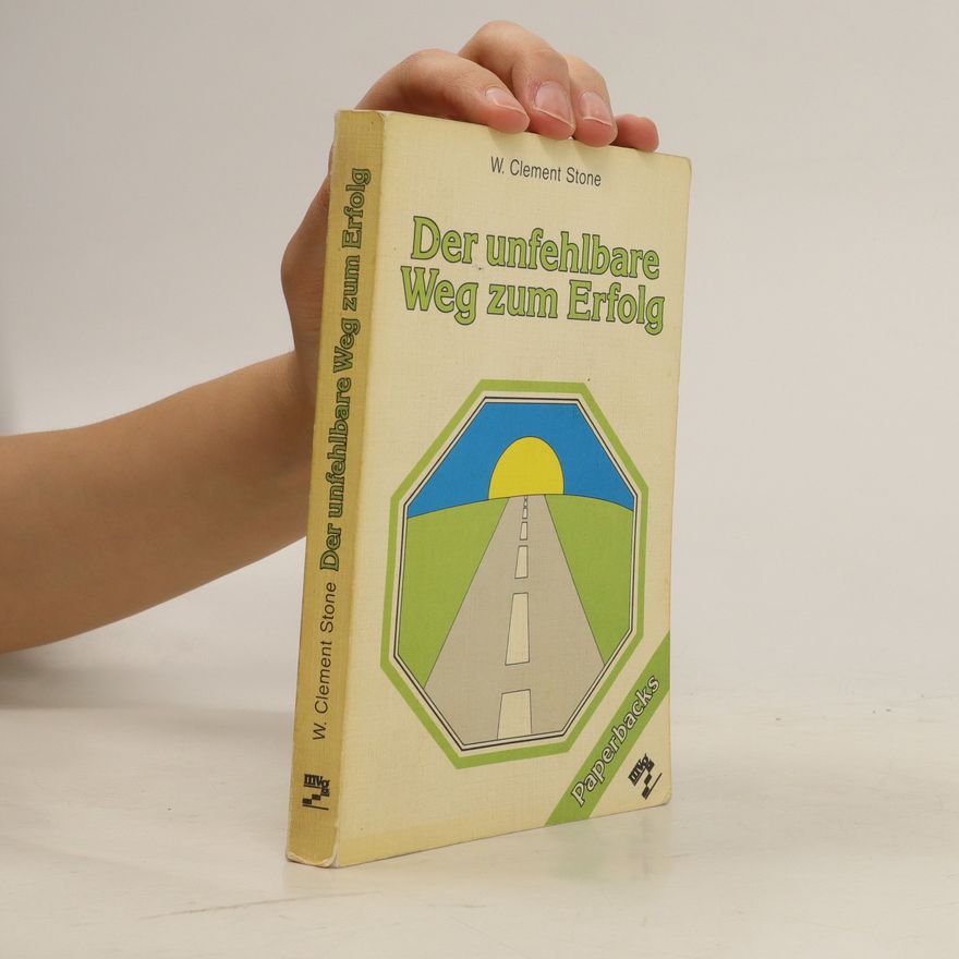 William Clement Stone Der unfehlbare Weg zum Erfolg
