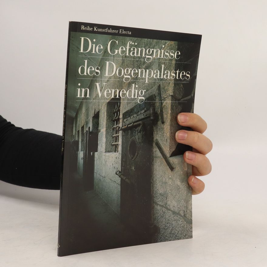 Umberto Franzoi Die Gefängnisse des Dogenpalastes in Venedig