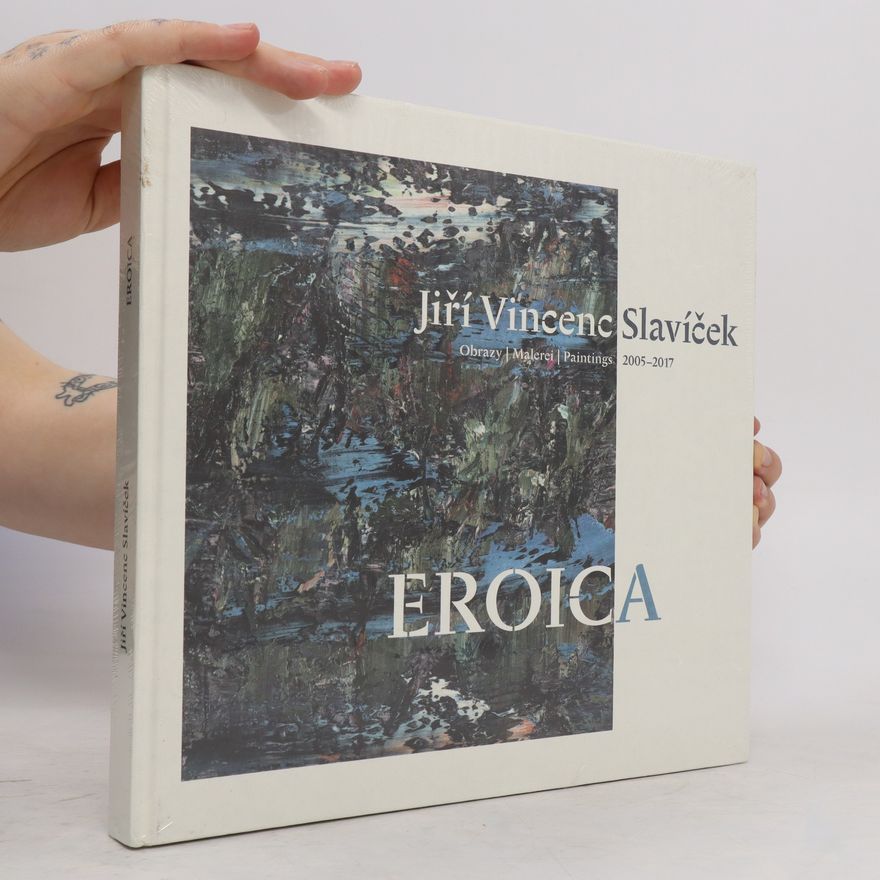 Petra Ziech Jiří Vincenc Slavíček : eroica : obrazy = Malerei = paintings : 2005-2017