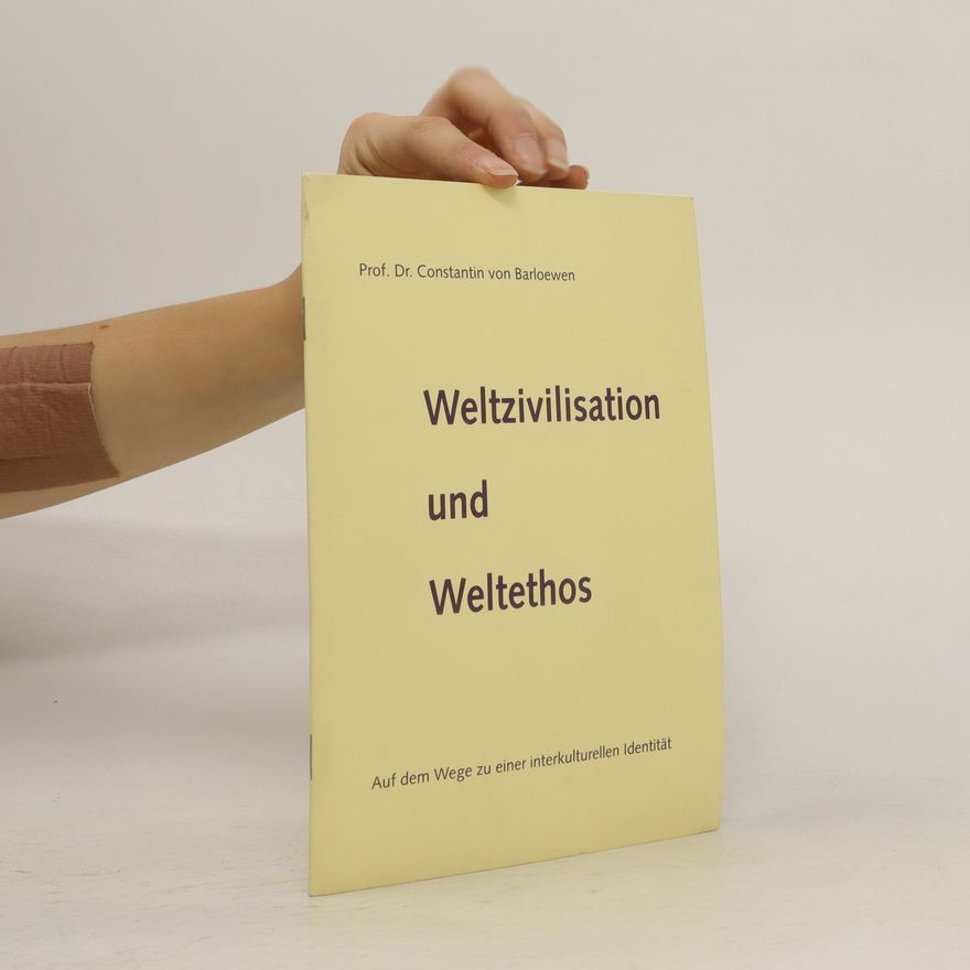 Constantin von Barloewen Weltzivilisation und Weltethos