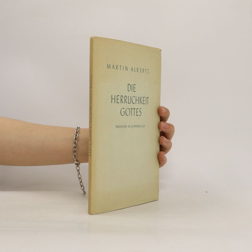 Martin Alberh Die Herrlichkeit Gottes. Predigten aus schwerer Zeit