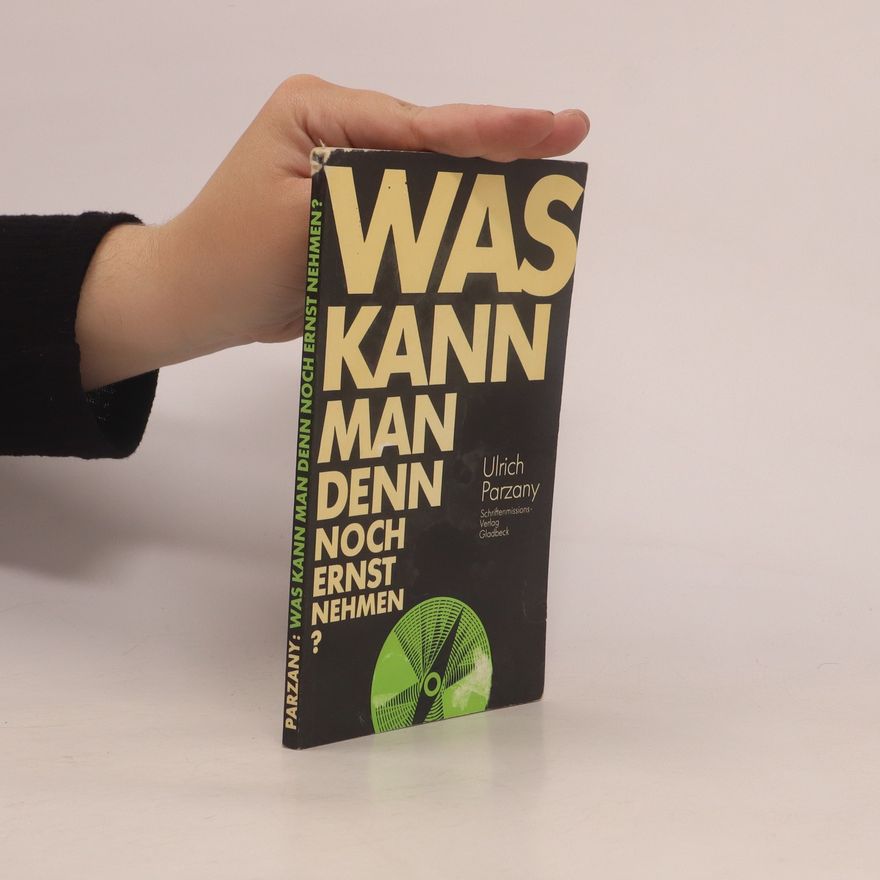 Ulrich Parzany Was kann man denn noch ernst nehmen?