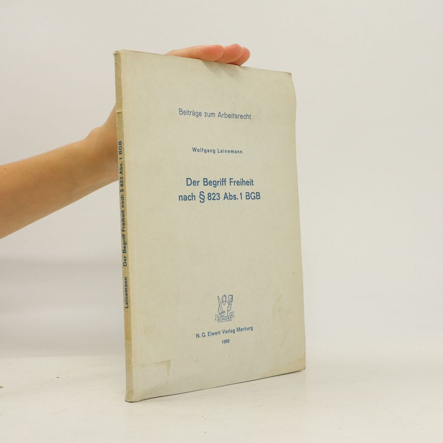 Wolfgang Leinemann Der Begriff Freiheit nach § 823 Abs. 1 BGB