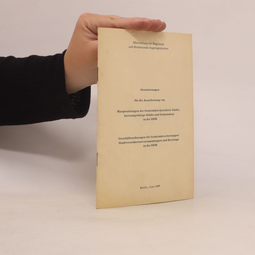 Kolektiv autorů Orientierungen für die Ausarbeitung von Hauptsatzungen der Gemeinden, Geschäftsordnungen für Gemeindevertretungen/ Stadtverordnetenversammlungen und Kreistage in der DDR