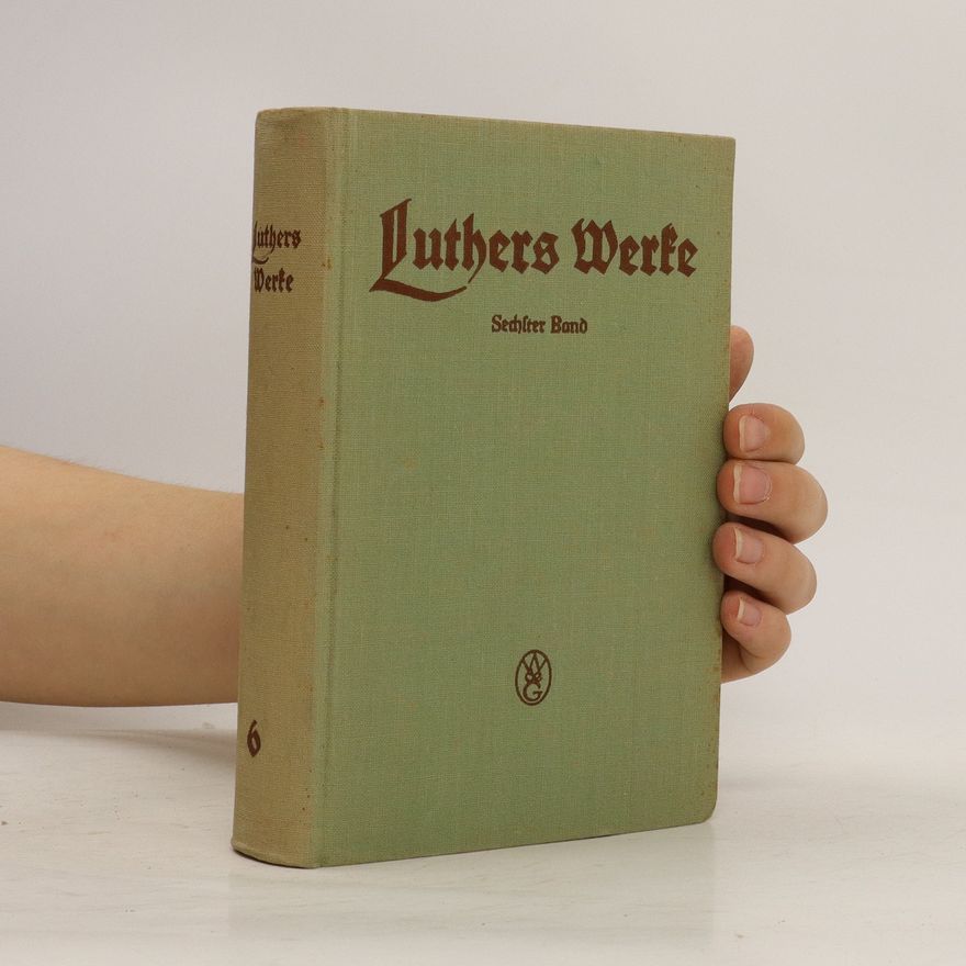 Hanns Rüdert Luthers Werfe. Sechfter Band
