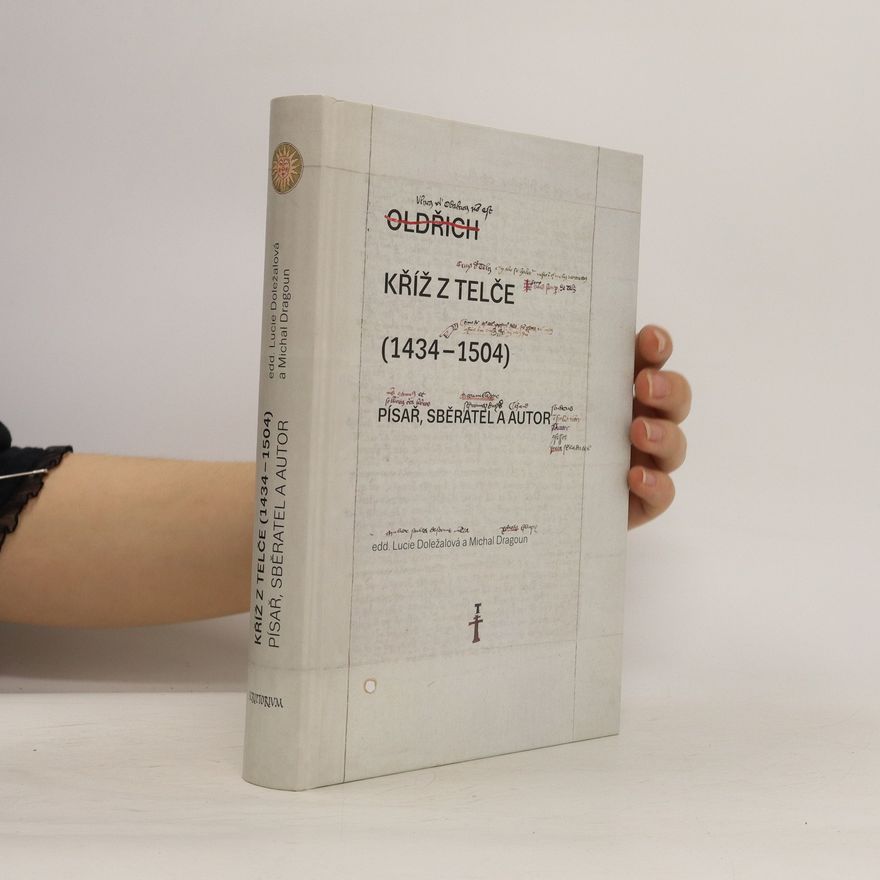 Lucie Doležalová Kříž z Telče (1434-1504) : písař, sběratel a autor