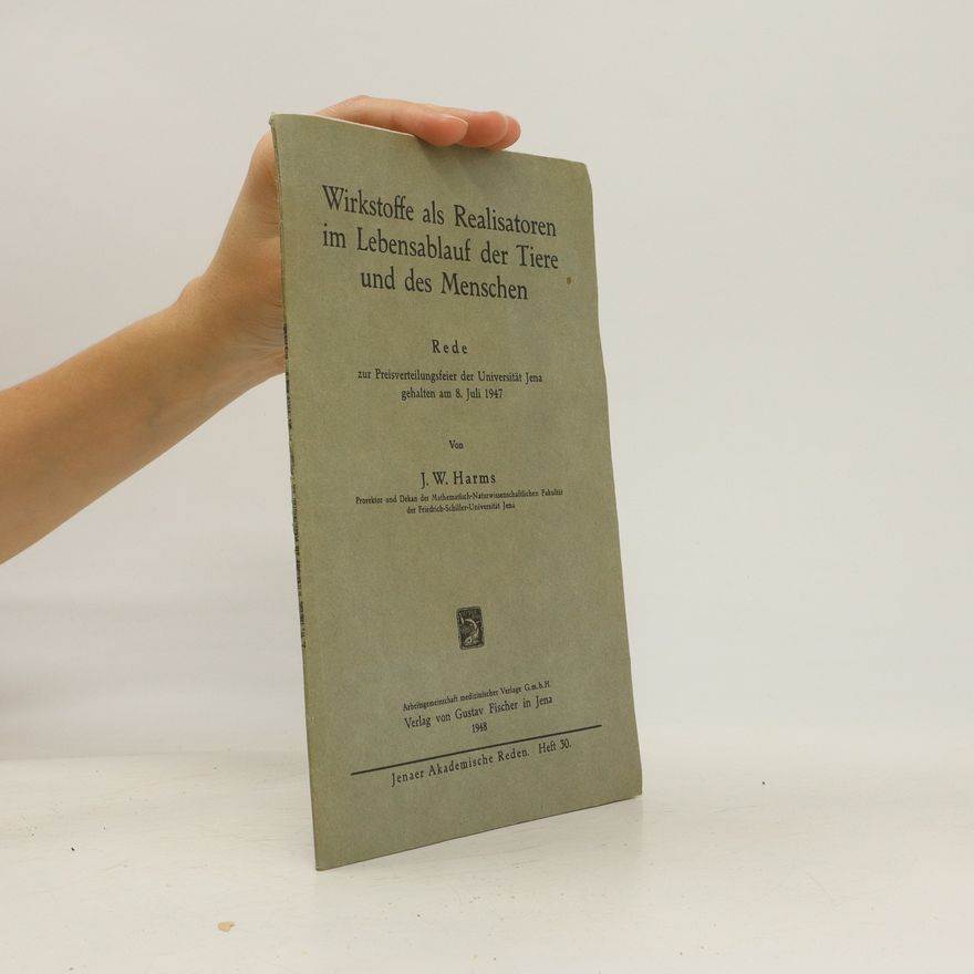 Jürgen Wilhelm Harms Wirkstoffe als Realisatoren im Lebenslauf der Tiere und des Menschen