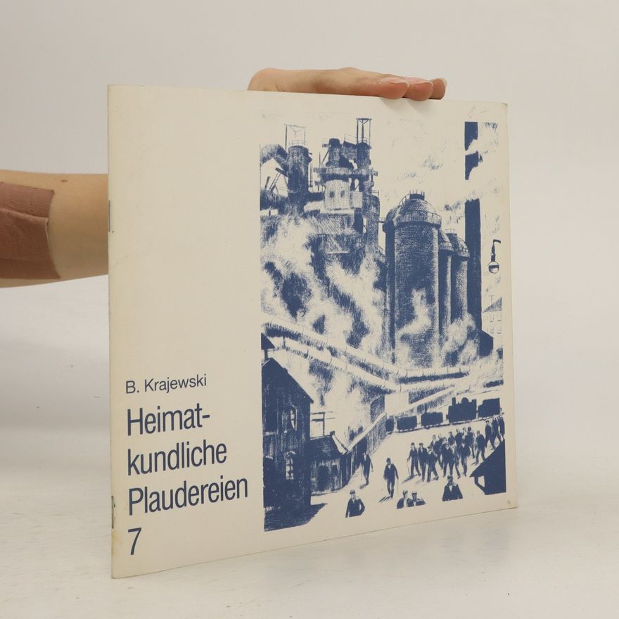 Bernhard Krajewski Heimatkundliche Plaudereien. Neunkirchen - Vergangenheit und Gegenwart 7