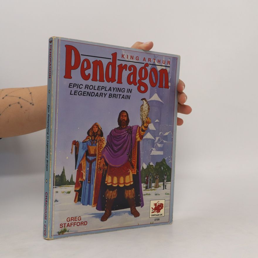 Greg Stafford King Arthur Pendragon