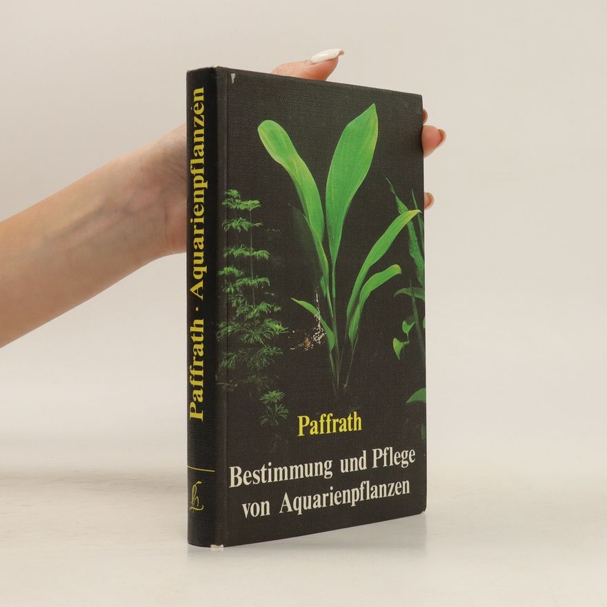 Kurt Paffrath Bestimmung und Pflege von Aquarienpflanzen